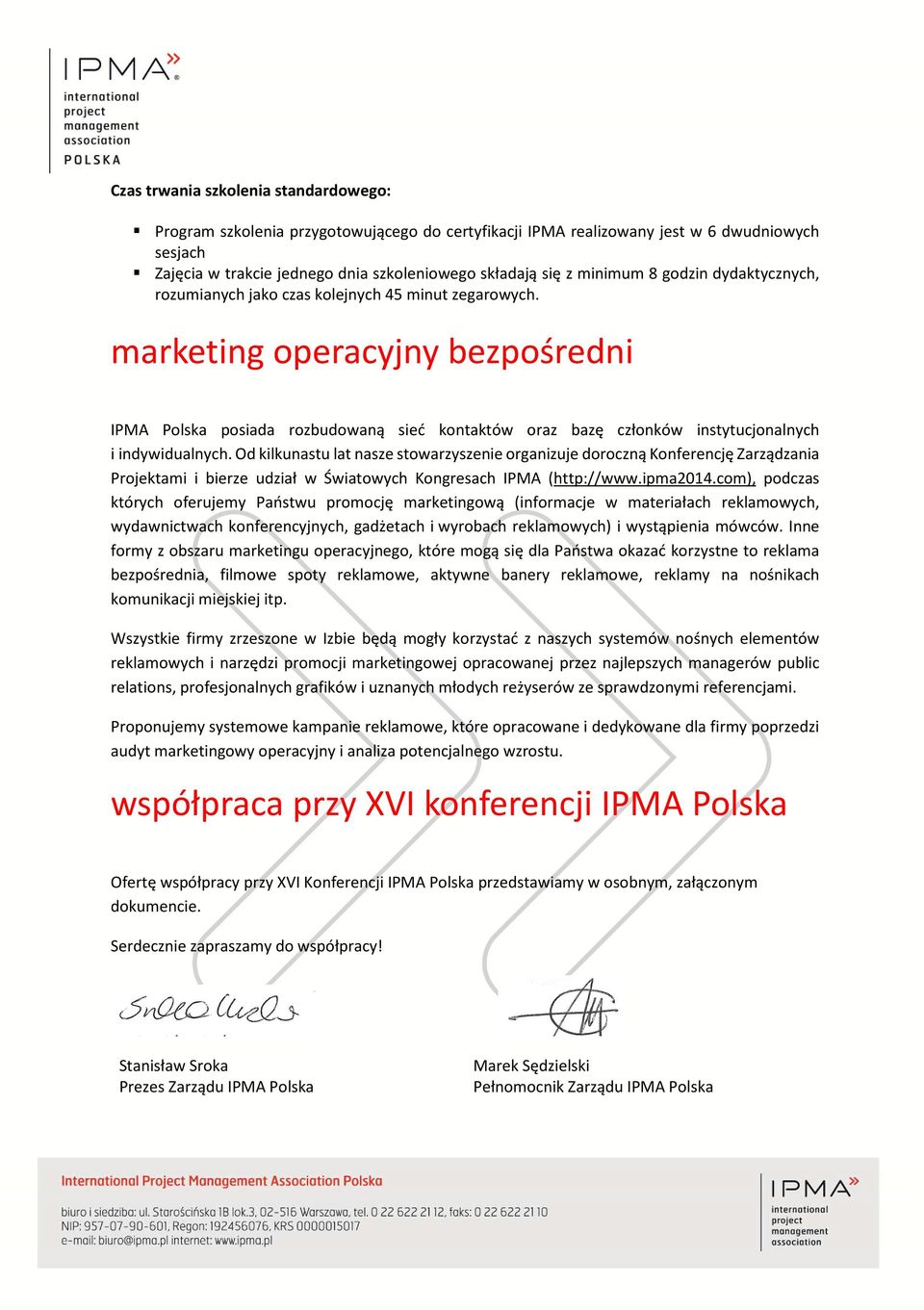 marketing operacyjny bezpośredni IPMA Polska posiada rozbudowaną sieć kontaktów oraz bazę członków instytucjonalnych i indywidualnych.