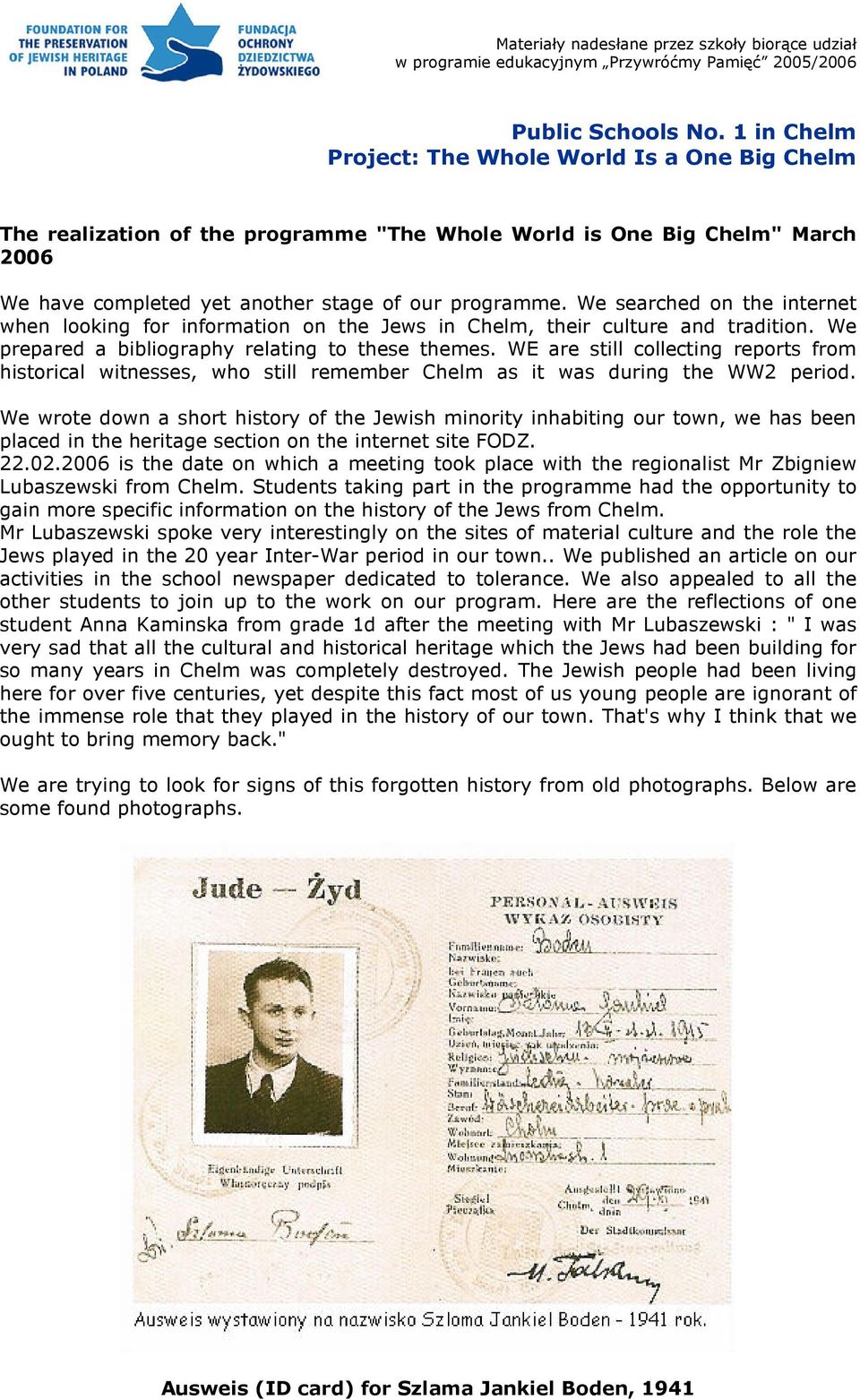 We searched on the internet when looking for information on the Jews in Chelm, their culture and tradition. We prepared a bibliography relating to these themes.