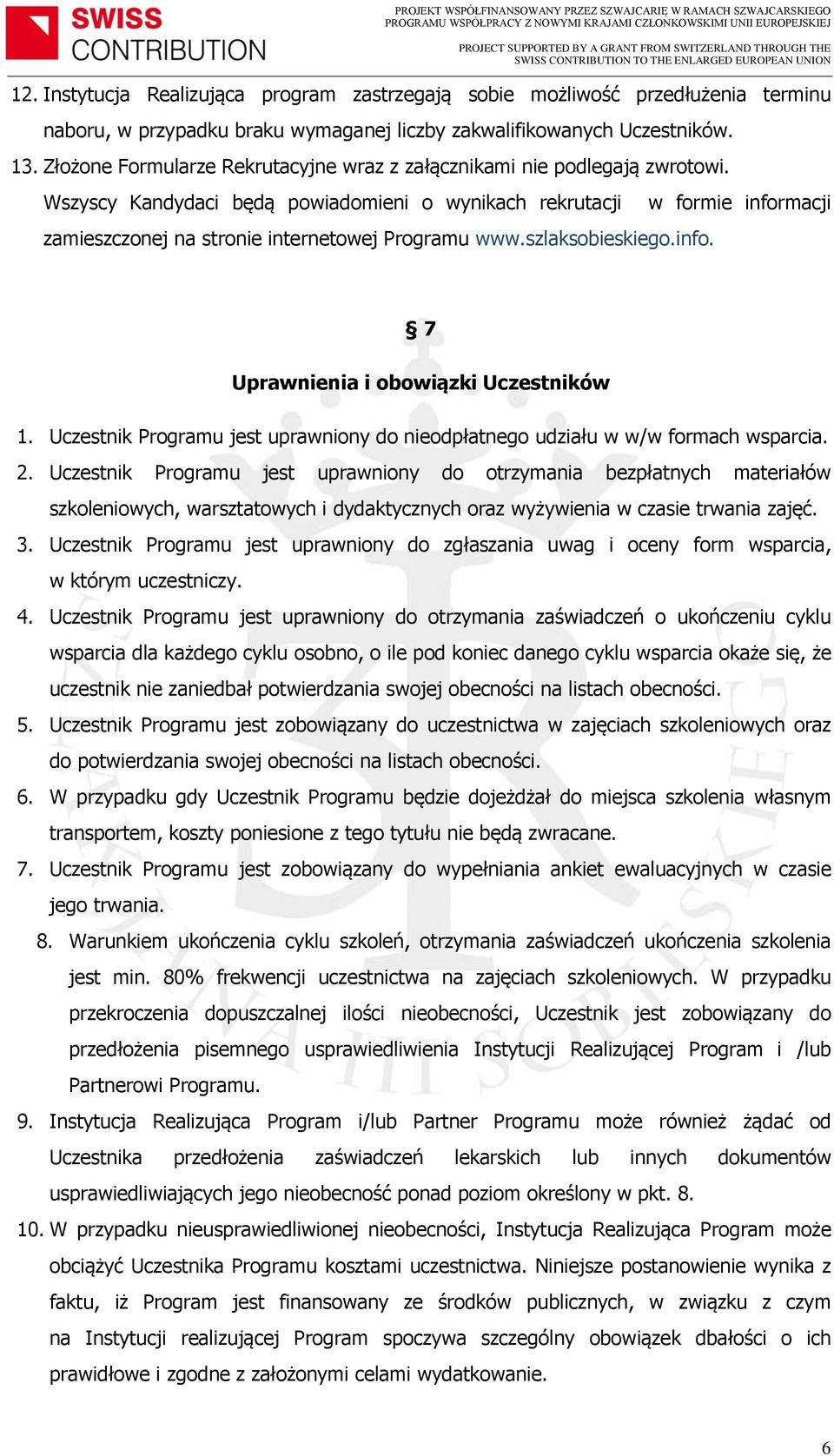 szlaksobieskiego.info. w formie informacji 7 Uprawnienia i obowiązki Uczestników 1. Uczestnik Programu jest uprawniony do nieodpłatnego udziału w w/w formach wsparcia. 2.