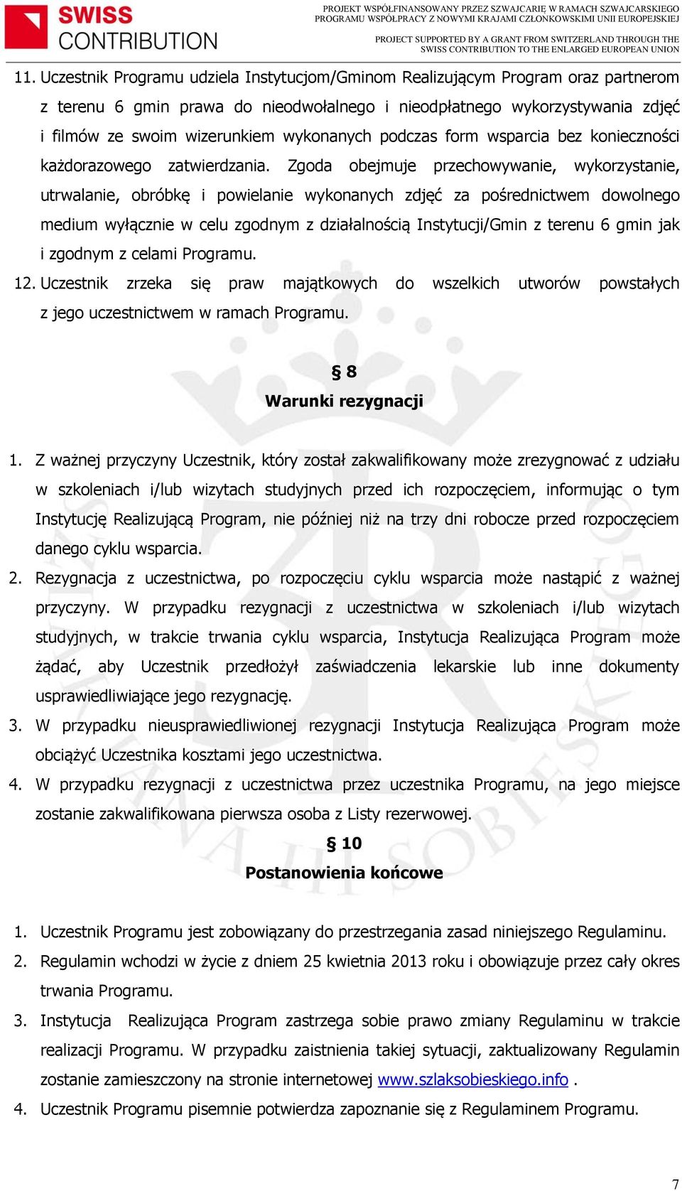 Zgoda obejmuje przechowywanie, wykorzystanie, utrwalanie, obróbkę i powielanie wykonanych zdjęć za pośrednictwem dowolnego medium wyłącznie w celu zgodnym z działalnością Instytucji/Gmin z terenu 6