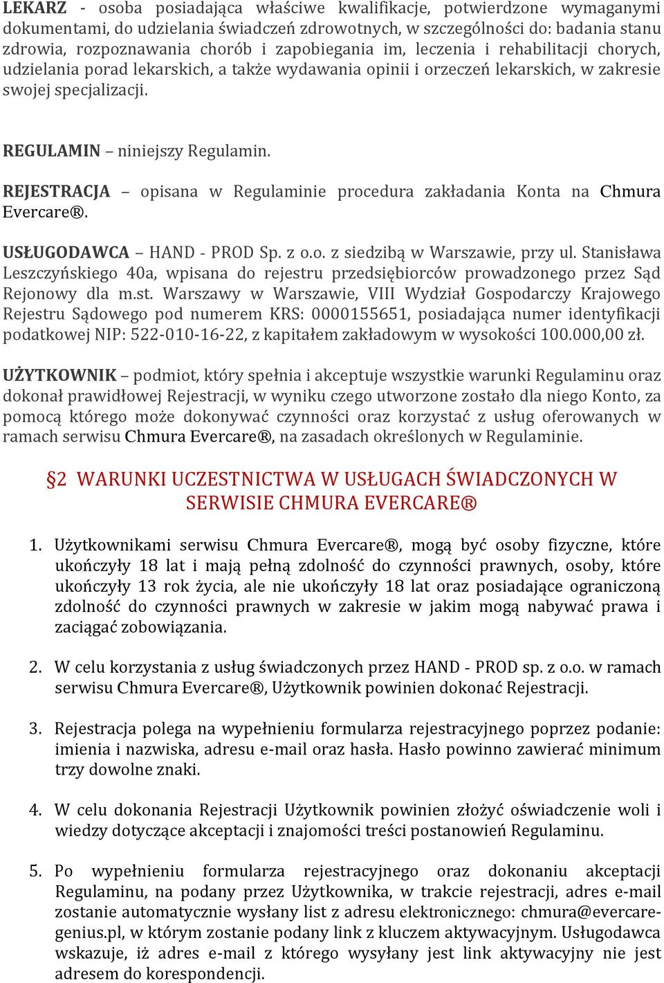 REJESTRACJA opisana w Regulaminie procedura zakładania Konta na Chmura Evercare. USŁUGODAWCA HAND - PROD Sp. z o.o. z siedzibą w Warszawie, przy ul.