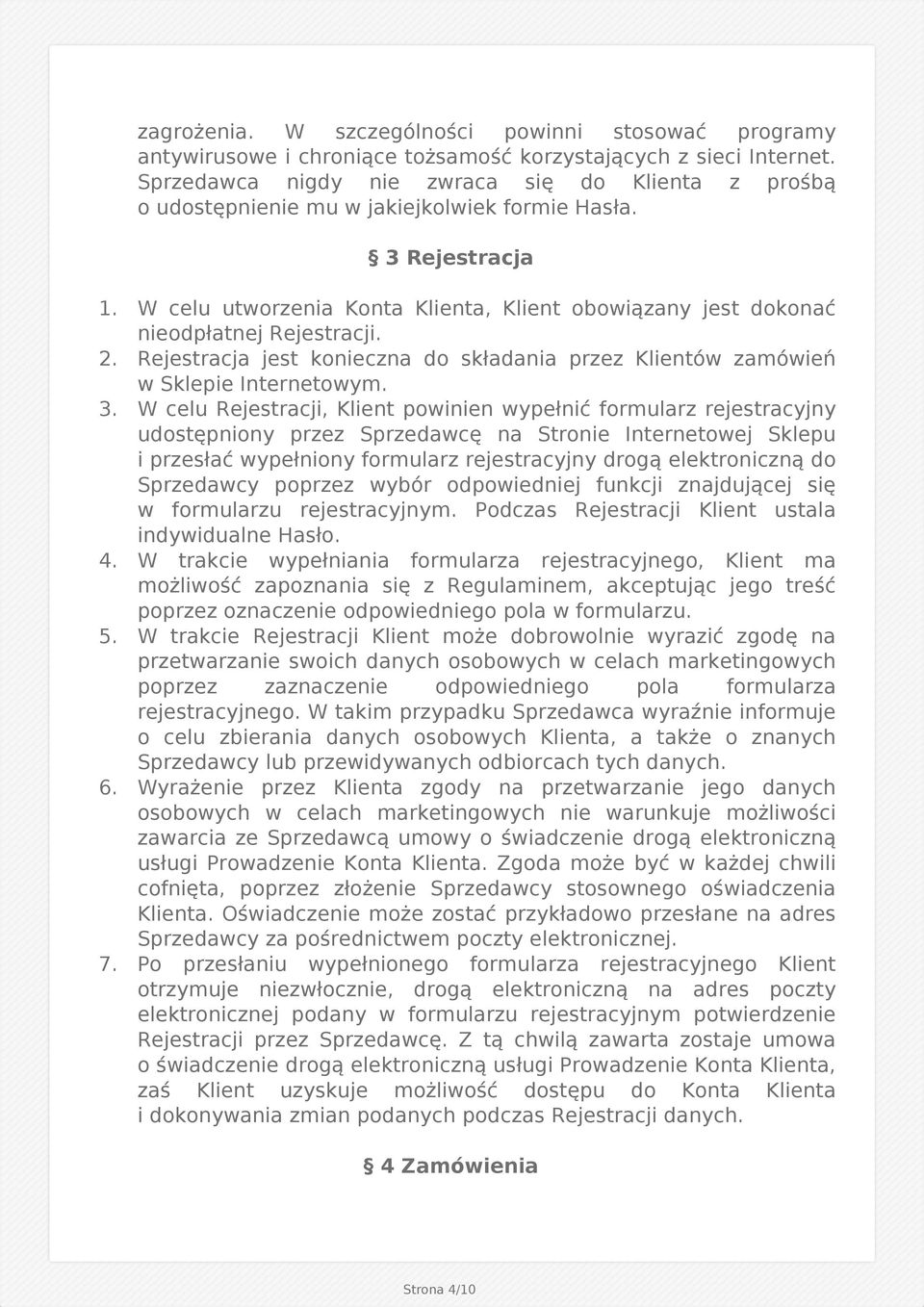 W celu utworzenia Konta Klienta, Klient obowiązany jest dokonać nieodpłatnej Rejestracji. 2. Rejestracja jest konieczna do składania przez Klientów zamówień w Sklepie Internetowym. 3.