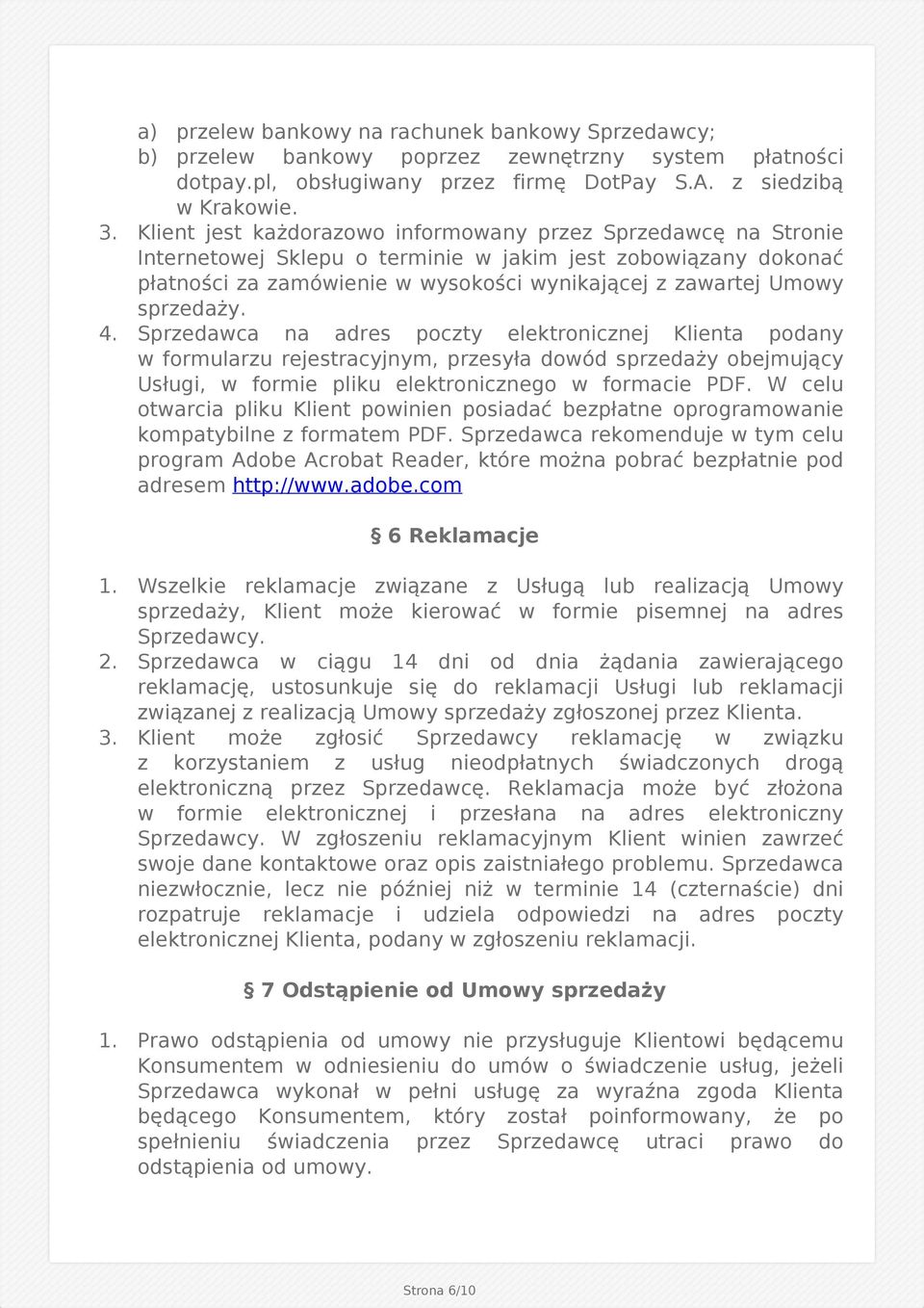 sprzedaży. 4. Sprzedawca na adres poczty elektronicznej Klienta podany w formularzu rejestracyjnym, przesyła dowód sprzedaży obejmujący Usługi, w formie pliku elektronicznego w formacie PDF.