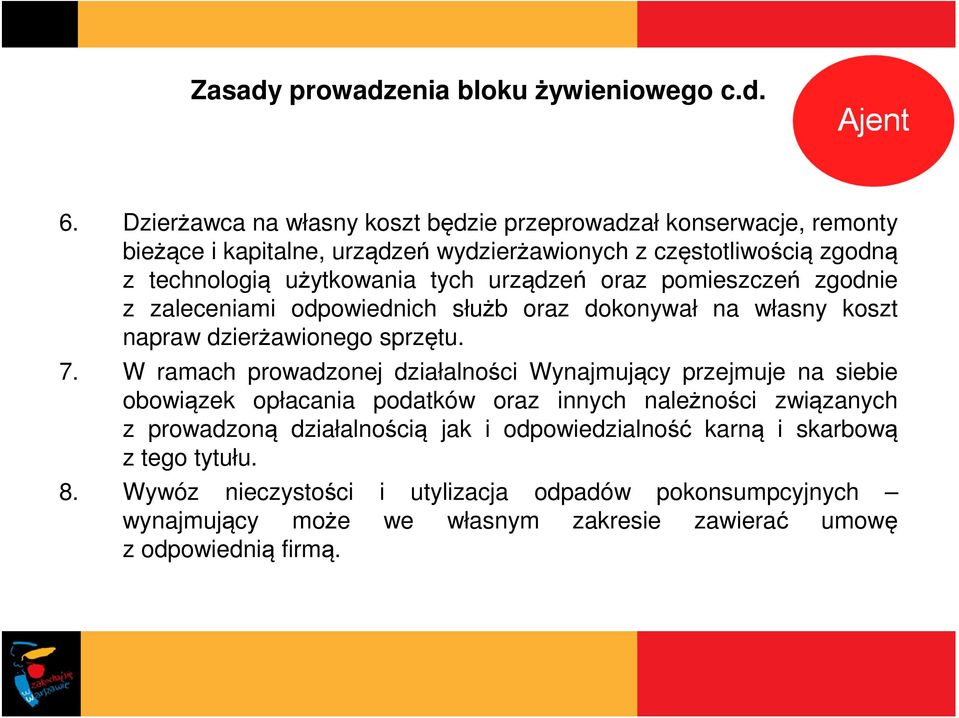 urządzeń oraz pomieszczeń zgodnie z zaleceniami odpowiednich służb oraz dokonywał na własny koszt napraw dzierżawionego sprzętu. 7.