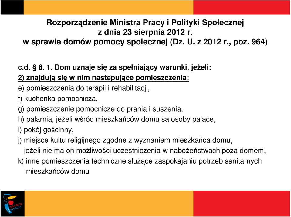 pomieszczenie pomocnicze do prania i suszenia, h) palarnia, jeżeli wśród mieszkańców domu są osoby palące, i) pokój gościnny, j) miejsce kultu religijnego zgodne z