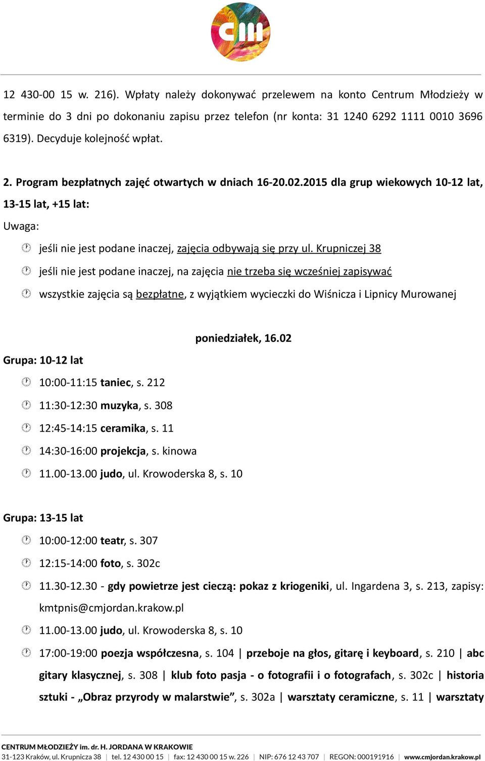 2015 dla grup wiekowych 10-12 lat, 13-15 lat, +15 lat: Uwaga: jeśli nie jest podane inaczej, zajęcia odbywają się przy ul.