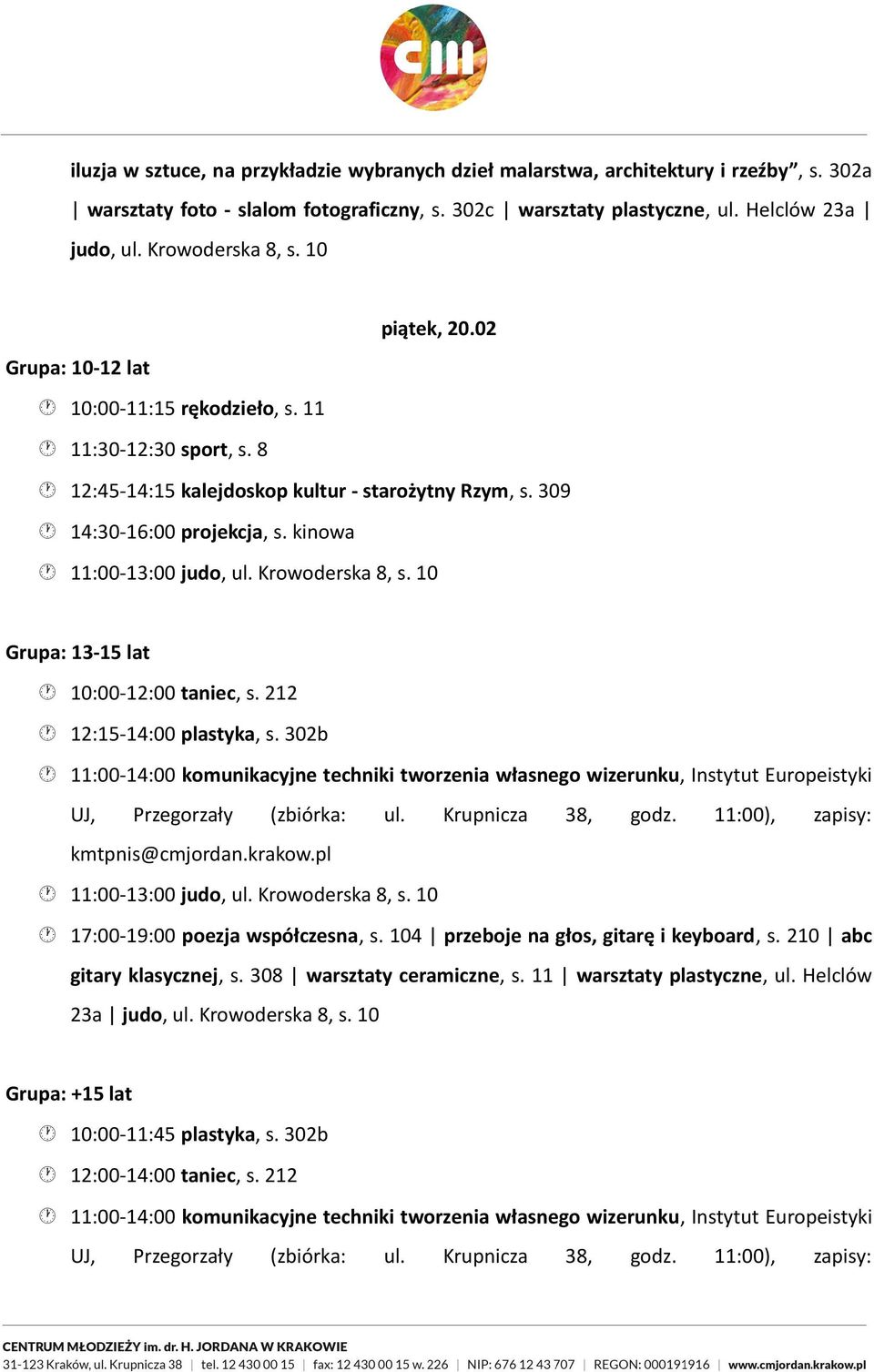 kinowa Grupa: 13-15 lat 10:00-12:00 taniec, s. 212 12:15-14:00 plastyka, s. 302b 11:00-14:00 komunikacyjne techniki tworzenia własnego wizerunku, Instytut Europeistyki UJ, Przegorzały (zbiórka: ul.