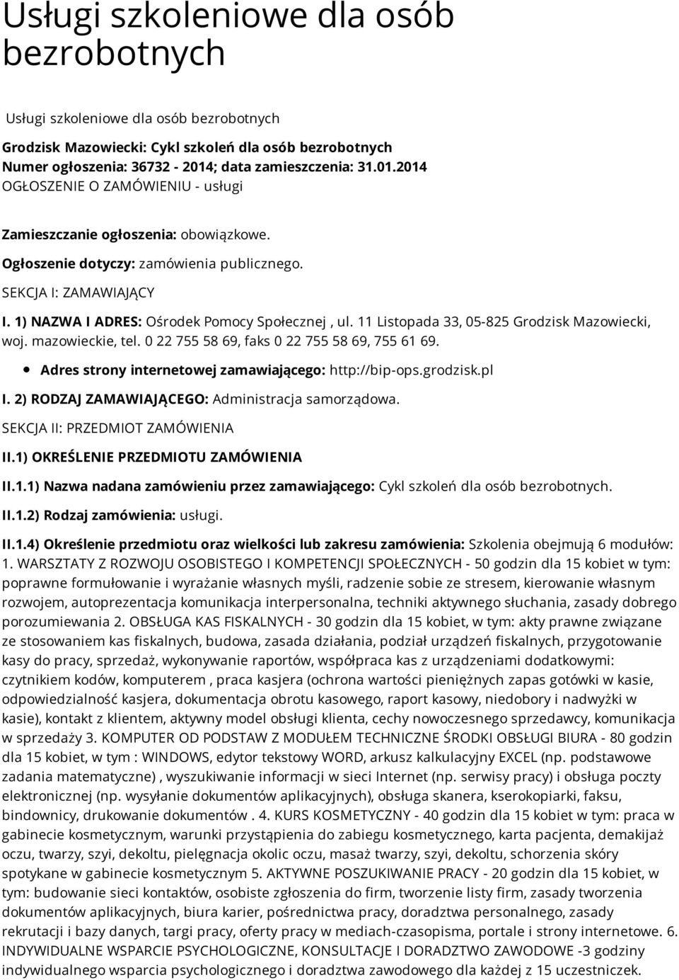 1) NAZWA I ADRES: Ośrodek Pomocy Społecznej, ul. 11 Listopada 33, 05-825 Grodzisk Mazowiecki, woj. mazowieckie, tel. 0 22 755 58 69, faks 0 22 755 58 69, 755 61 69.