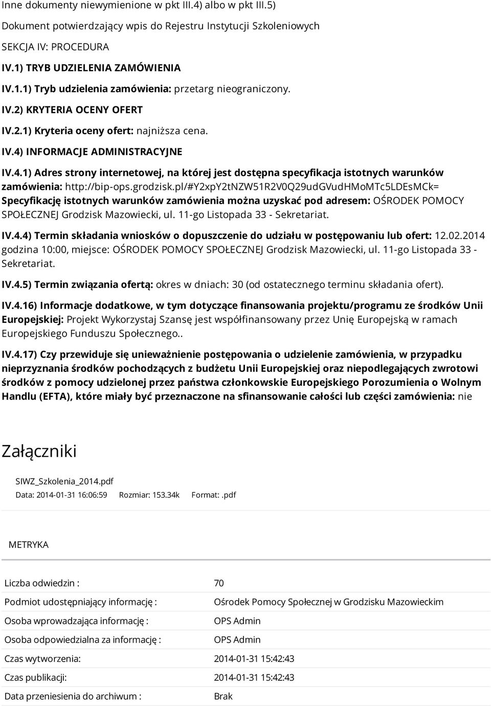 INFORMACJE ADMINISTRACYJNE IV.4.1) Adres strony internetowej, na której jest dostępna specyfikacja istotnych warunków zamówienia: http://bip-ops.grodzisk.