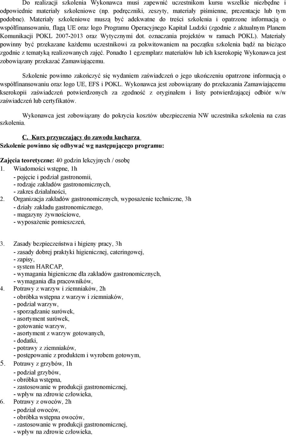 Komunikacji POKL 2007-2013 oraz Wytycznymi dot. oznaczania projektów w ramach POKL).