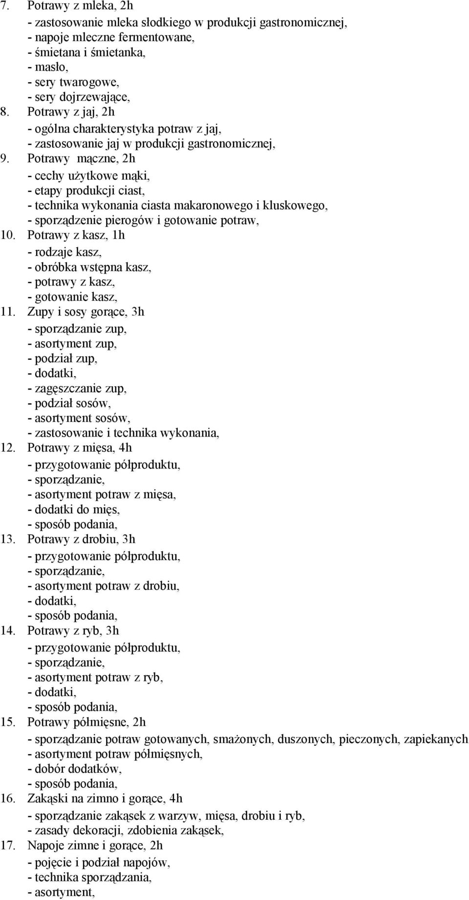 Potrawy mączne, 2h - cechy użytkowe mąki, - etapy produkcji ciast, - technika wykonania ciasta makaronowego i kluskowego, - sporządzenie pierogów i gotowanie potraw, 10.