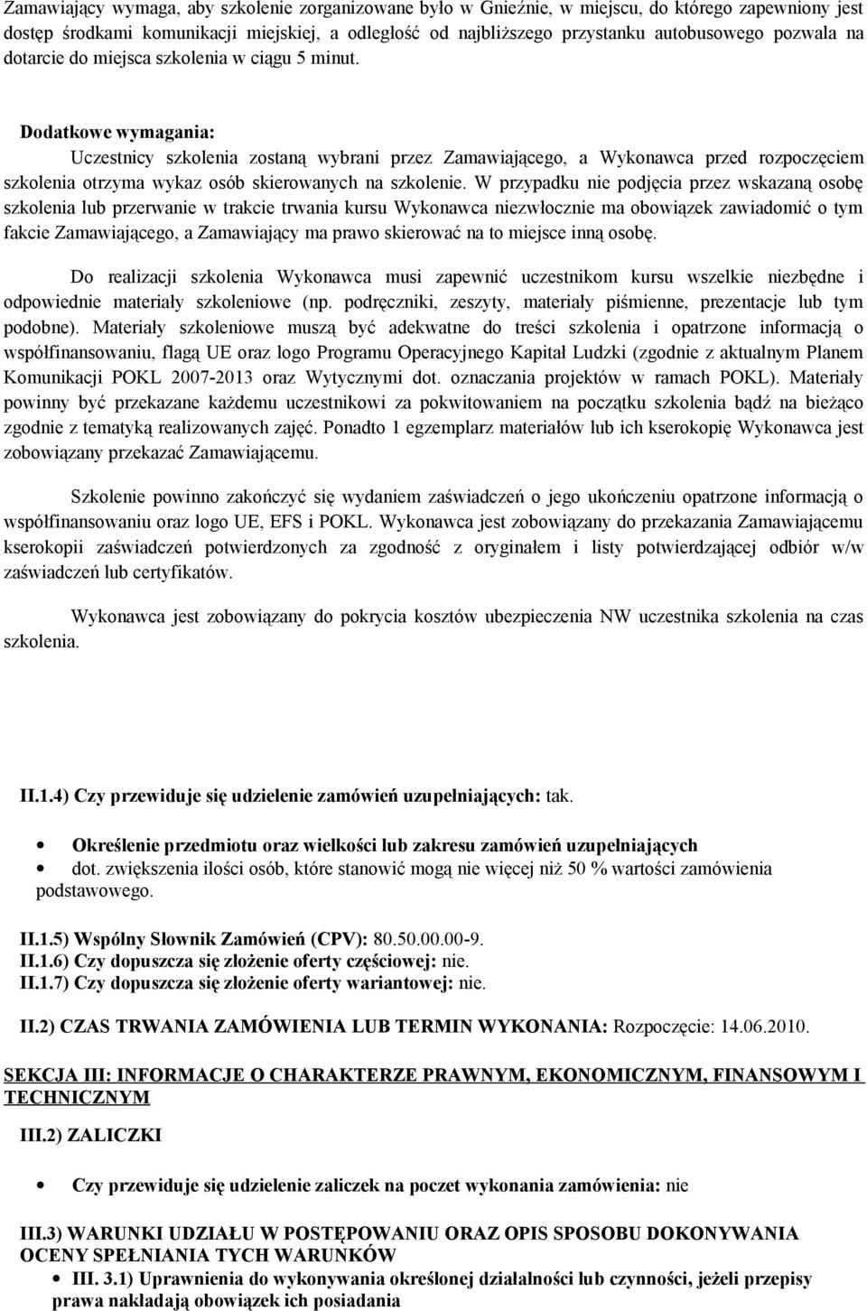 Dodatkowe wymagania: Uczestnicy szkolenia zostaną wybrani przez Zamawiającego, a Wykonawca przed rozpoczęciem szkolenia otrzyma wykaz osób skierowanych na szkolenie.