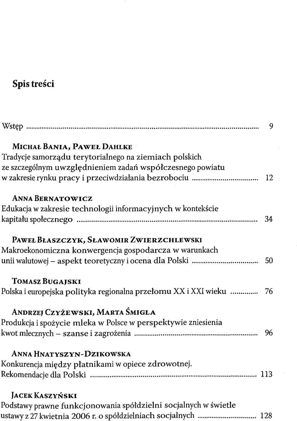 konwergencja gospodarcza w warunkach unii walutowej - aspekt teoretyczny i ocena dla Polski 50 TOMASZ BUGAJSKI Polska i europejska polityka regionalna przetomu XX i XXI wieku 76 ANDRZE; CZYZIEWSKI,