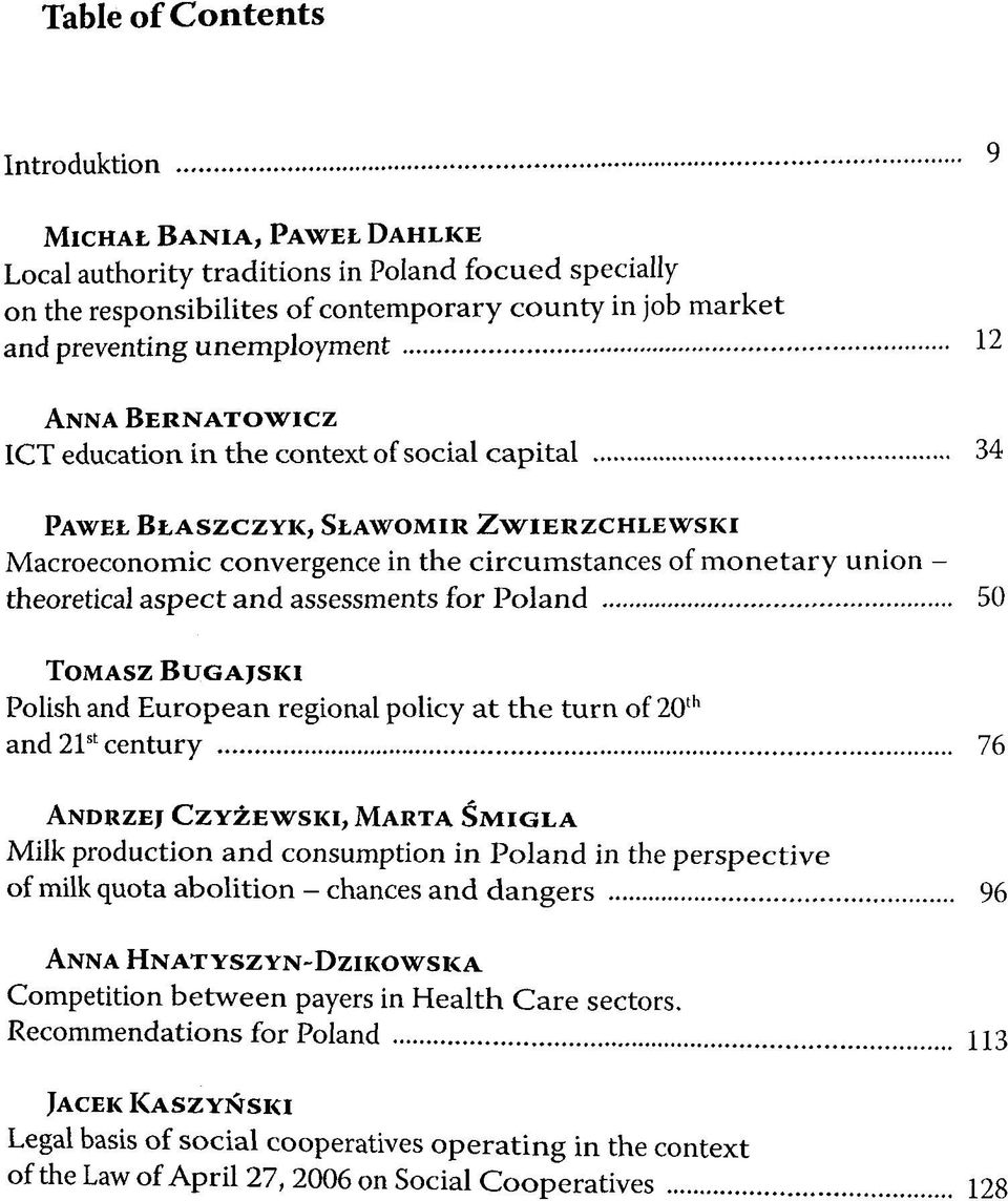 theoretical aspect and assessments for Poland 50 TOMASZ BUGAJSKI Polish and European regional policy at the turn of 20 th and 21 st century 76 ANDRZEJ CZYZEWSKI, MARTA SMIGLA Milk production and