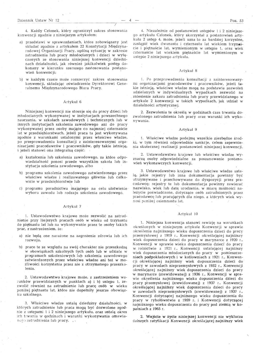 Międzynarodowej Organizacji Pracy, ogólną sytuację w zakresie zatrudnienia lub pracy młodooianych i dzieci 'w wyłączonych ze stosowania niniejszej konwencji dziedzinach dzia 'łalności.