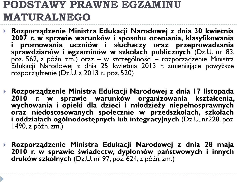 ) oraz w szczególności rozporządzenie Ministra Edukacji Narodowej z dnia 25 kwietnia 2013 r. zmieniające powyższe rozporządzenie (Dz.U. z 2013 r., poz.