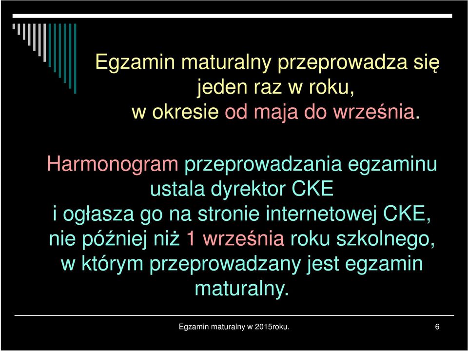 Harmonogram przeprowadzania egzaminu ustala dyrektor CKE i ogłasza go na