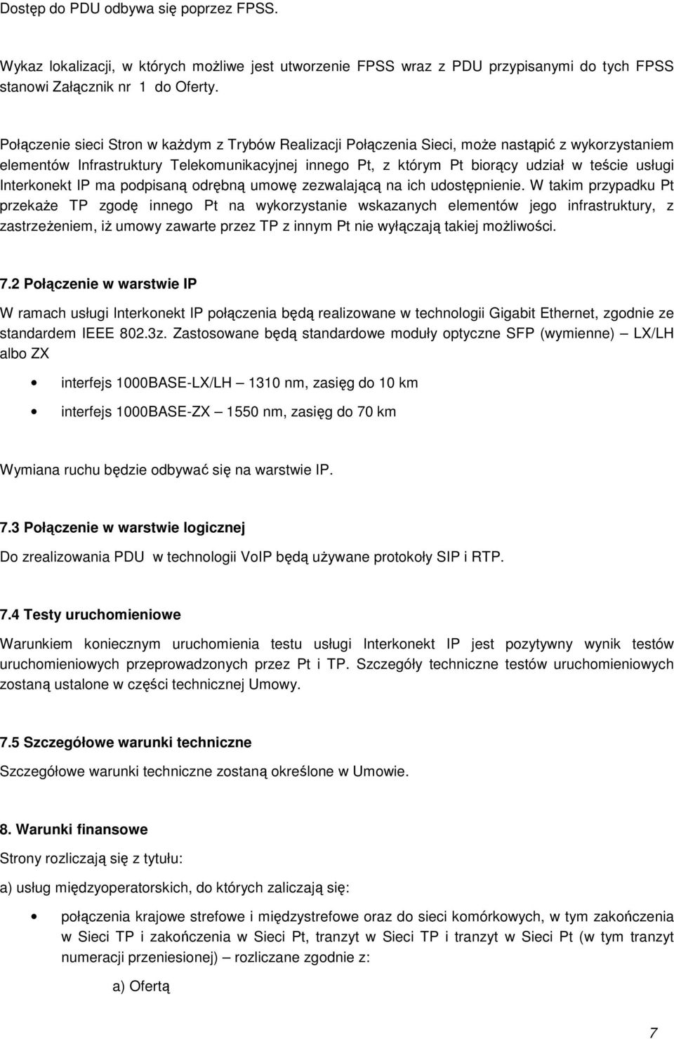 Interkonekt IP ma podpisaną odrębną umowę zezwalającą na ich udostępnienie.