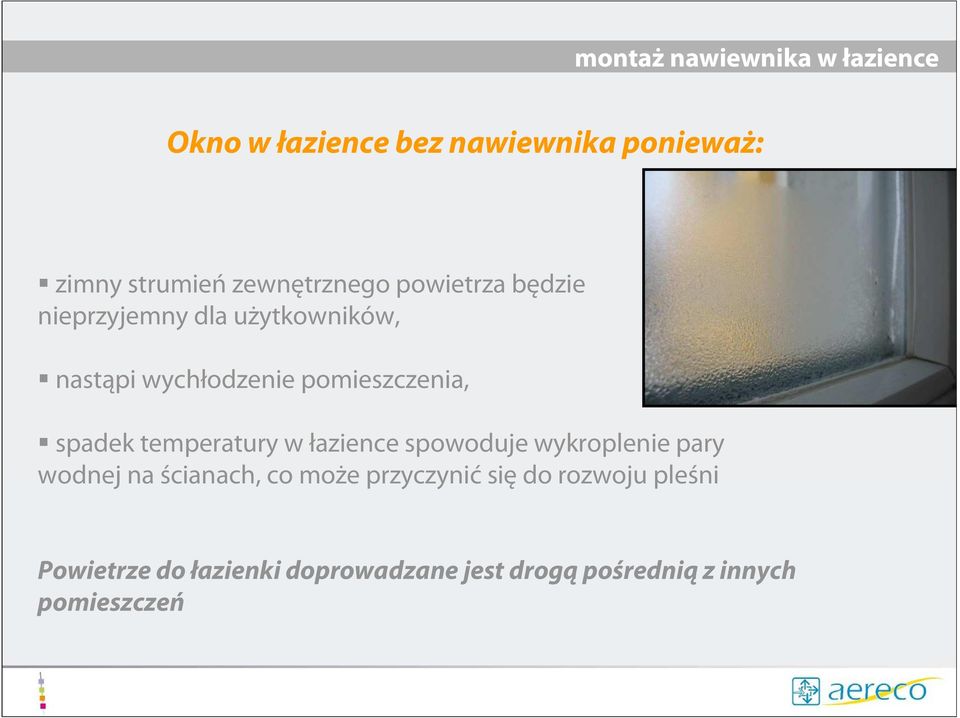 pomieszczenia, spadek temperatury w łazience spowoduje wykroplenie pary wodnej na ścianach,