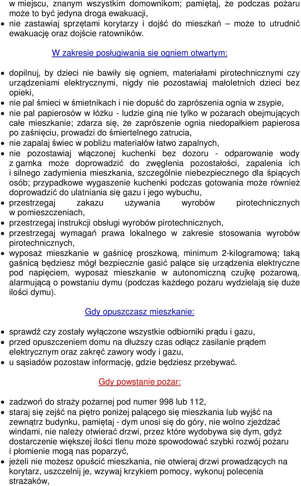 W zakresie pos ugiwania si ogniem otwartym: dopilnuj, by dzieci nie bawi y si ogniem, materia ami pirotechnicznymi czy urz dzeniami elektrycznymi, nigdy nie pozostawiaj ma oletnich dzieci bez opieki,