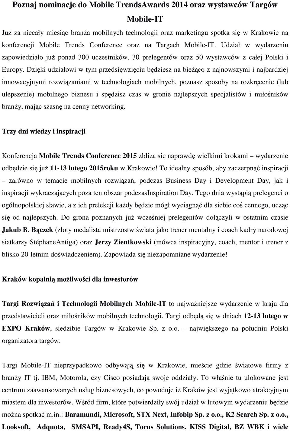 Dzięki udziałowi w tym przedsięwzięciu będziesz na bieżąco z najnowszymi i najbardziej innowacyjnymi rozwiązaniami w technologiach mobilnych, poznasz sposoby na rozkręcenie (lub ulepszenie) mobilnego