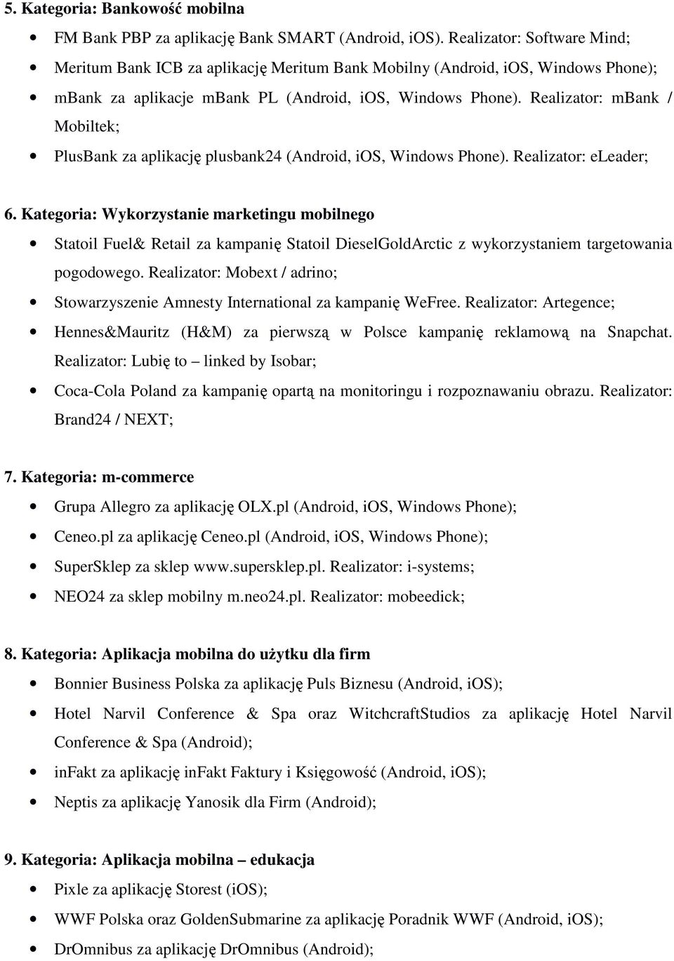 Realizator: mbank / Mobiltek; PlusBank za aplikację plusbank24 (Android, ios, Windows Phone). Realizator: eleader; 6.