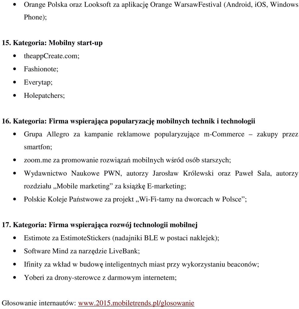 me za promowanie rozwiązań mobilnych wśród osób starszych; Wydawnictwo Naukowe PWN, autorzy Jarosław Królewski oraz Paweł Sala, autorzy rozdziału Mobile marketing za książkę E-marketing; Polskie