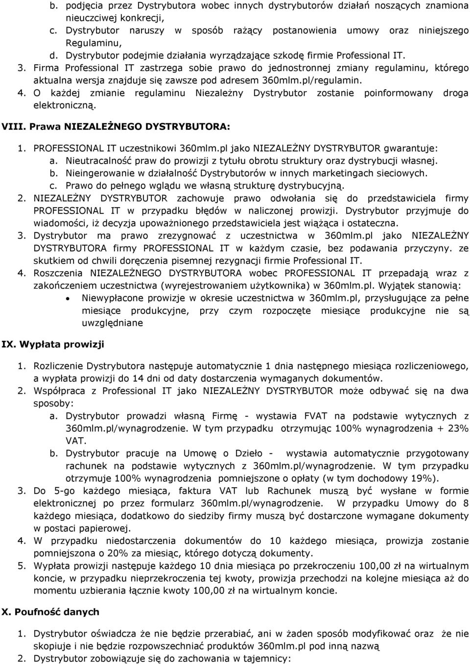 Firma Professional IT zastrzega sobie prawo do jednostronnej zmiany regulaminu, którego aktualna wersja znajduje się zawsze pod adresem 360mlm.pl/regulamin. 4.