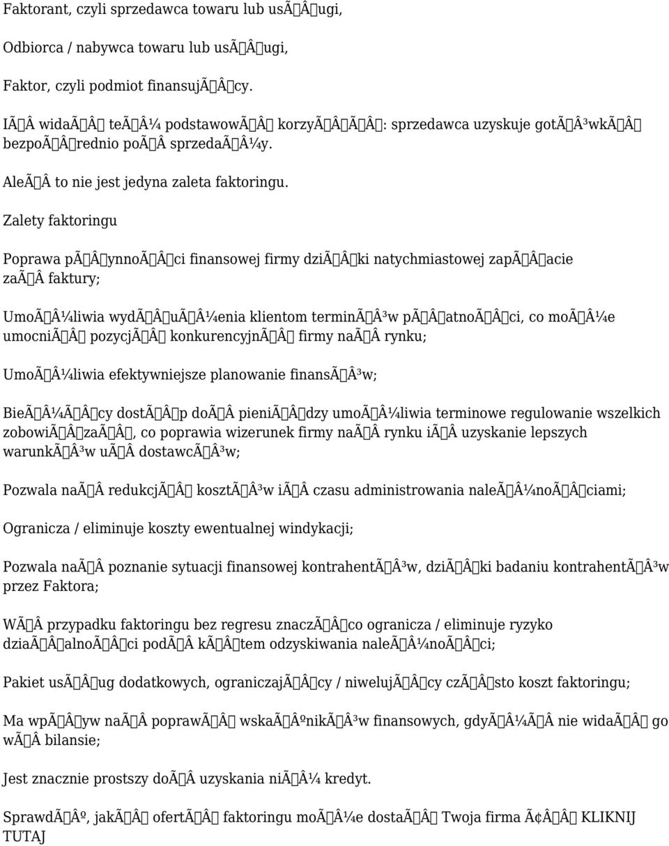 Zalety faktoringu Poprawa pãâynnoãâci finansowej firmy dziãâki natychmiastowej zapãâacie zaãâ faktury; UmoÃÂ¼liwia wydãâuãâ¼enia klientom terminãâ³w pãâatnoãâci, co moãâ¼e umocniãâ pozycjãâ