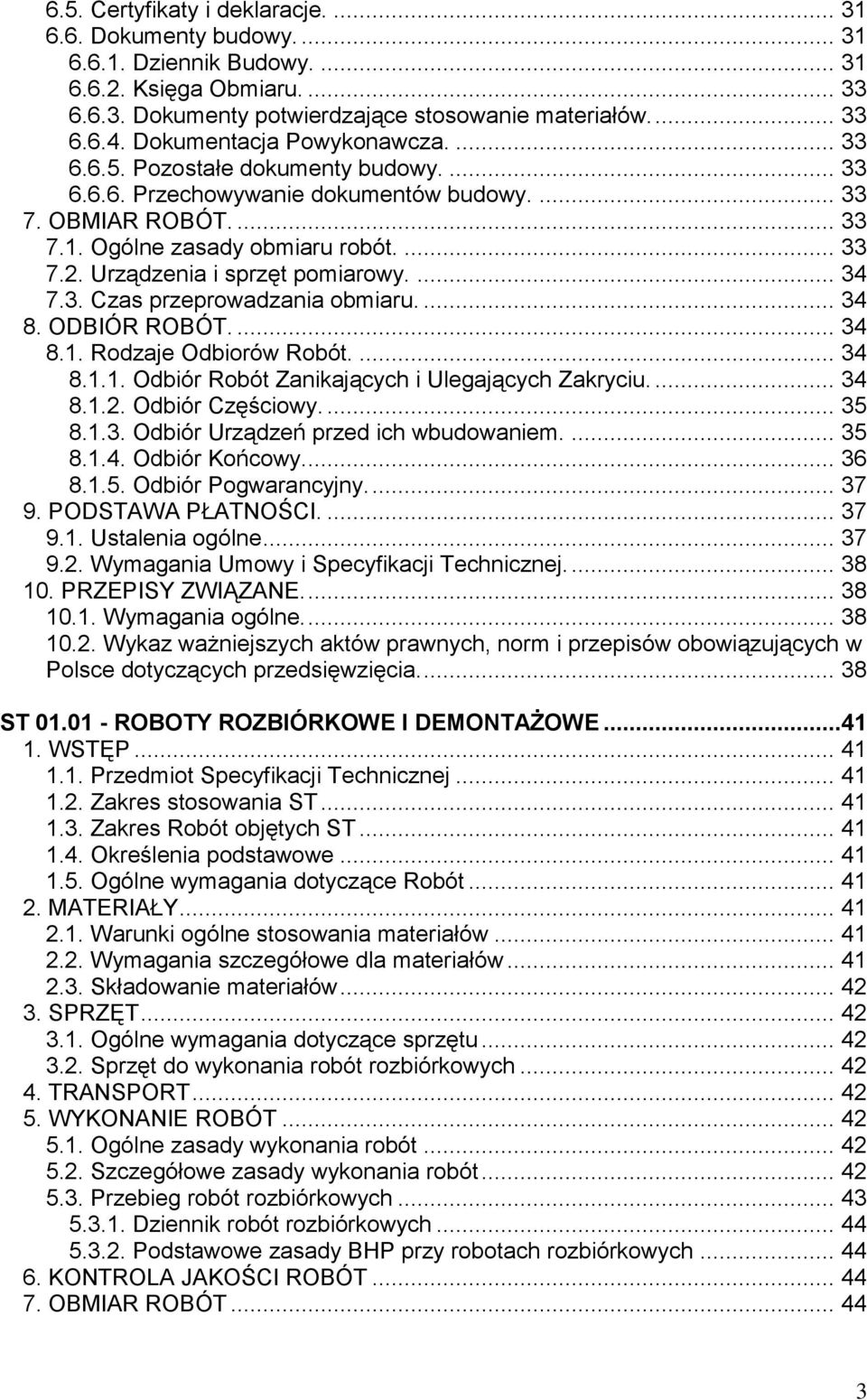 Urządzenia i sprzęt pomiarowy.... 34 7.3. Czas przeprowadzania obmiaru.... 34 8. ODBIÓR ROBÓT.... 34 8.1. Rodzaje Odbiorów Robót.... 34 8.1.1. Odbiór Robót Zanikających i Ulegających Zakryciu.... 34 8.1.2.