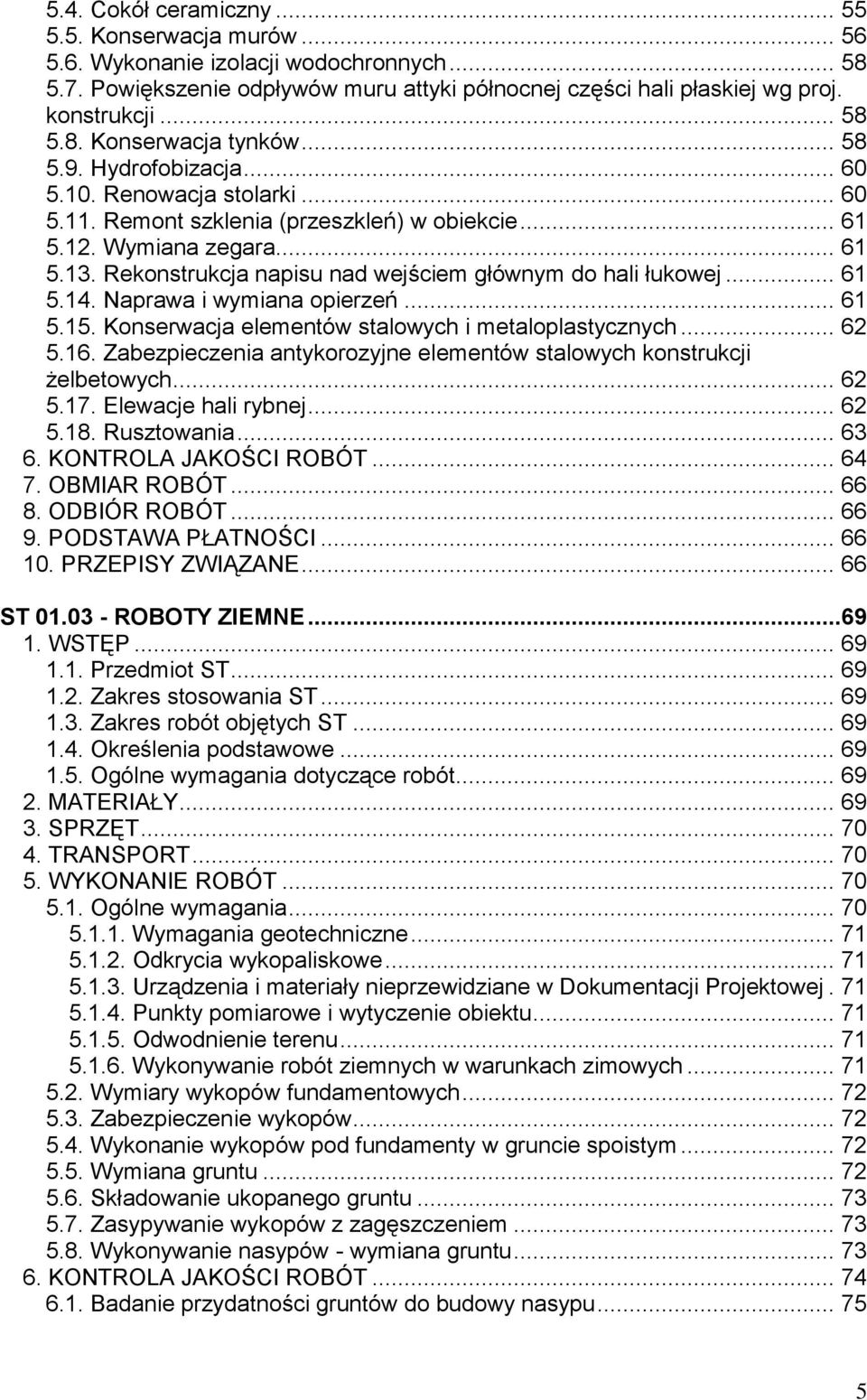 Rekonstrukcja napisu nad wejściem głównym do hali łukowej... 61 5.14. Naprawa i wymiana opierzeń... 61 5.15. Konserwacja elementów stalowych i metaloplastycznych... 62 5.16.