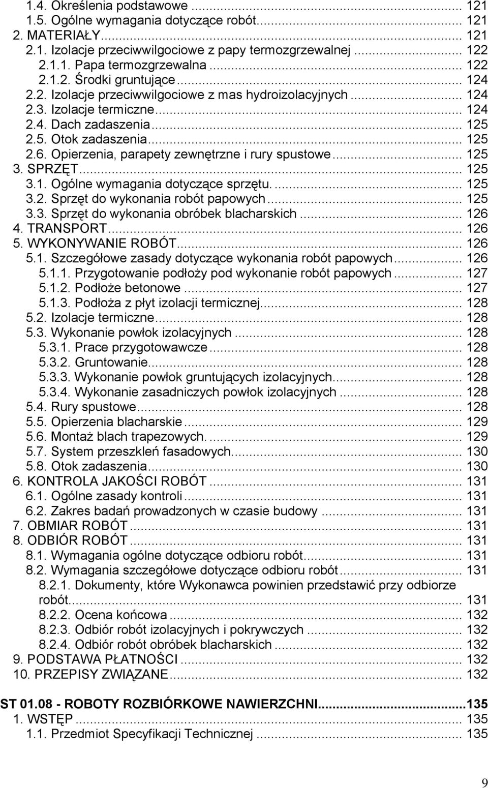 Opierzenia, parapety zewnętrzne i rury spustowe... 125 3. SPRZĘT... 125 3.1. Ogólne wymagania dotyczące sprzętu.... 125 3.2. Sprzęt do wykonania robót papowych... 125 3.3. Sprzęt do wykonania obróbek blacharskich.