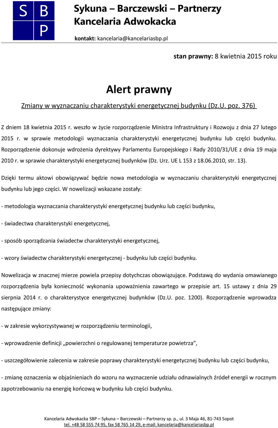 Rozporządzenie dokonuje wdrożenia dyrektywy Parlamentu Europejskiego i Rady 2010/31/UE z dnia 19 maja 2010 r. w sprawie charakterystyki energetycznej budynków (Dz. Urz. UE L 153 z 18.06.2010, str.