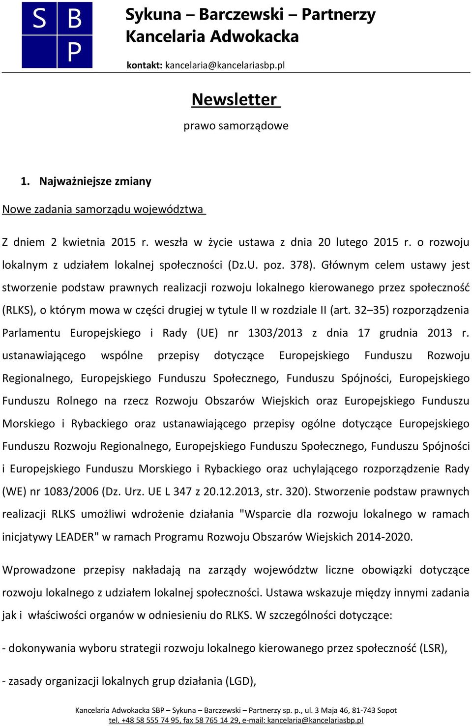 Głównym celem ustawy jest stworzenie podstaw prawnych realizacji rozwoju lokalnego kierowanego przez społeczność (RLKS), o którym mowa w części drugiej w tytule II w rozdziale II (art.