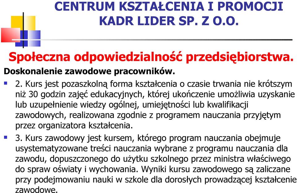 ogólnej, umiejętności lub kwalifikacji zawodowych, realizowana zgodnie z programem nauczania przyjętym przez organizatora kształcenia. 3.