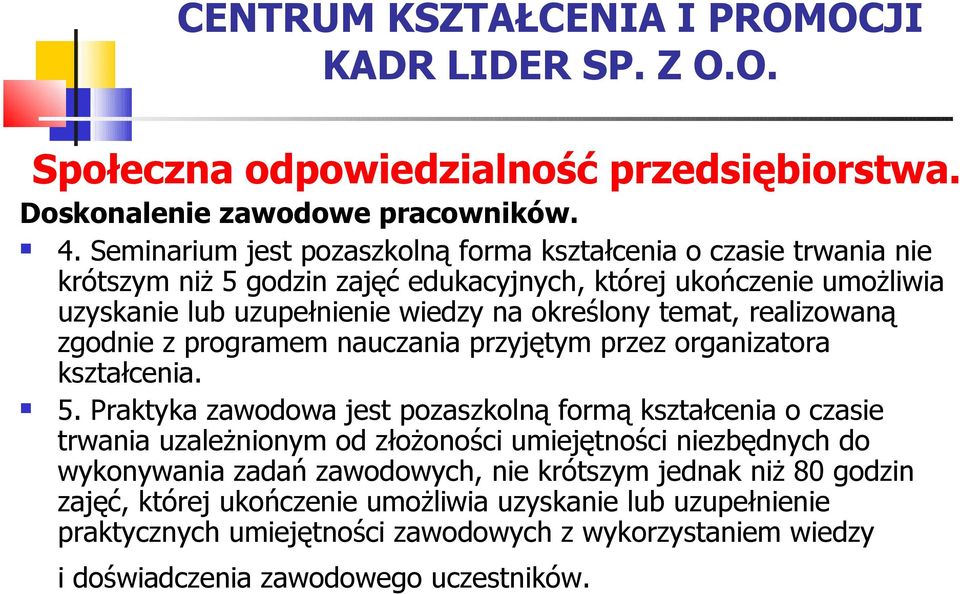 wiedzy na określony temat, realizowaną zgodnie z programem nauczania przyjętym przez organizatora kształcenia. 5.