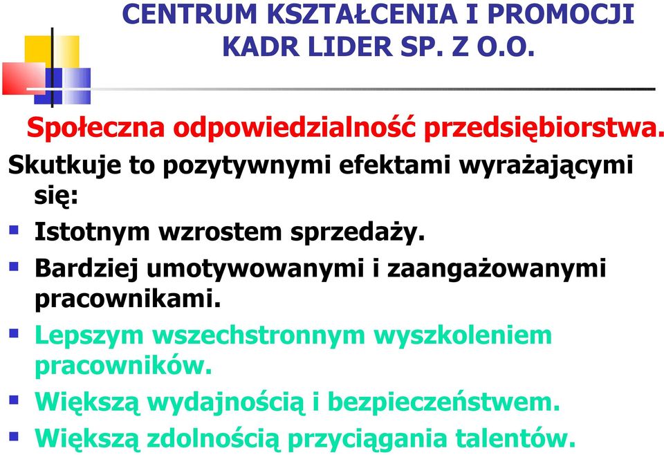 Bardziej umotywowanymi i zaangażowanymi pracownikami.