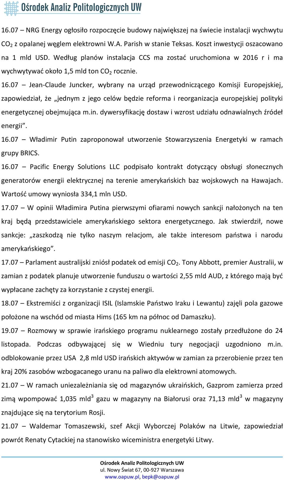 07 Jean-Claude Juncker, wybrany na urząd przewodniczącego Komisji Europejskiej, zapowiedział, że jednym z jego celów będzie reforma i reorganizacja europejskiej polityki energetycznej obejmująca m.in.