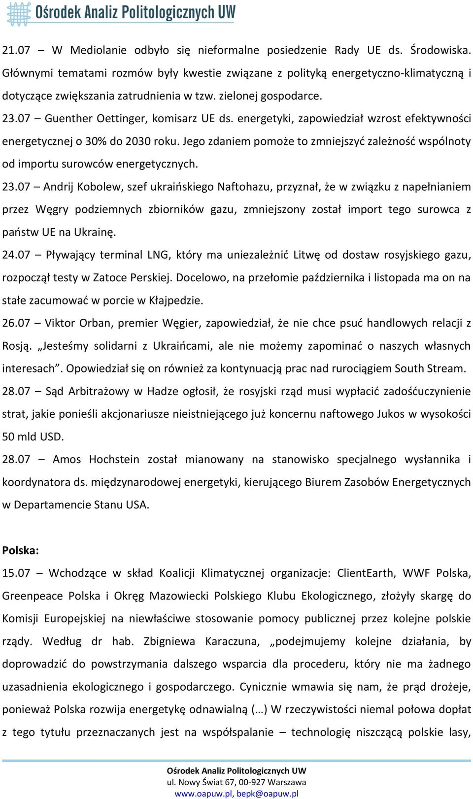 energetyki, zapowiedział wzrost efektywności energetycznej o 30% do 2030 roku. Jego zdaniem pomoże to zmniejszyć zależność wspólnoty od importu surowców energetycznych. 23.