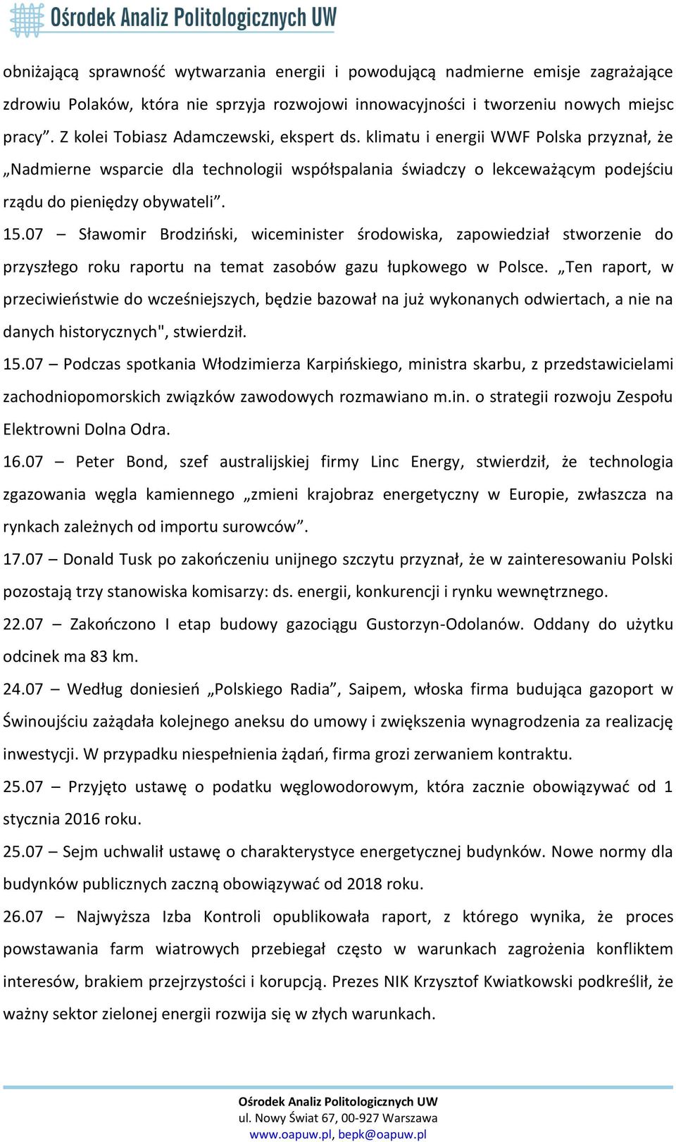 07 Sławomir Brodziński, wiceminister środowiska, zapowiedział stworzenie do przyszłego roku raportu na temat zasobów gazu łupkowego w Polsce.