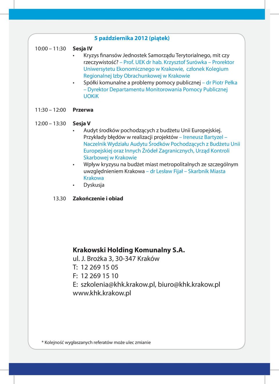 Departamentu Monitorowania Pomocy Publicznej UOKiK Przerwa 5 października 2012 (piątek) Sesja V Audyt środków pochodzących z budżetu Unii Europejskiej.