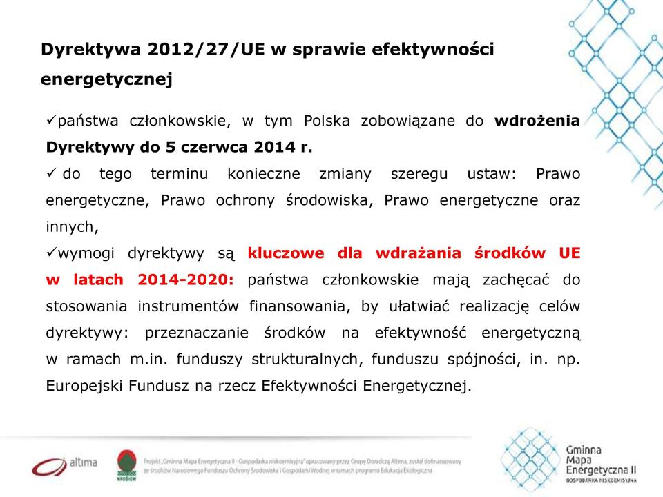 wdrażania środków UE w latach 2014-2020: państwa członkowskie mają zachęcać do stosowania instrumentów finansowania, by ułatwiać realizację celów dyrektywy: