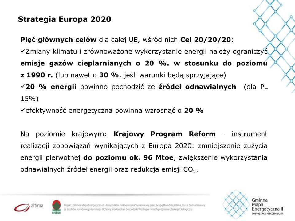(lub nawet o 30 %, jeśli warunki będą sprzyjające) 20 % energii powinno pochodzić ze źródeł odnawialnych 15%) efektywność energetyczna powinna wzrosnąć o 20 %