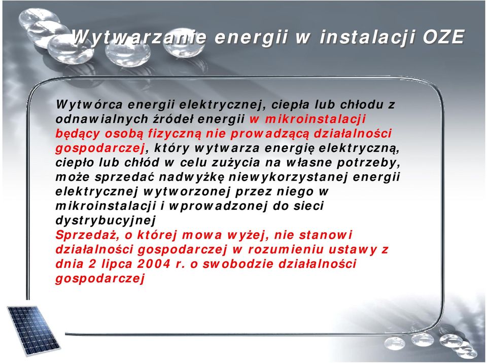 może sprzedać nadwyżkę niewykorzystanej energii elektrycznej wytworzonej przez niego w mikroinstalacji i wprowadzonej do sieci dystrybucyjnej