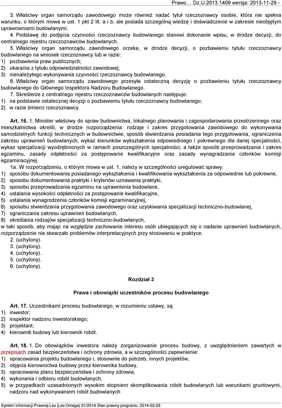 Podstawę do podjęcia czynności rzeczoznawcy budowlanego stanowi dokonanie wpisu, w drodze decyzji, do centralnego rejestru rzeczoznawców budowlanych. 5.