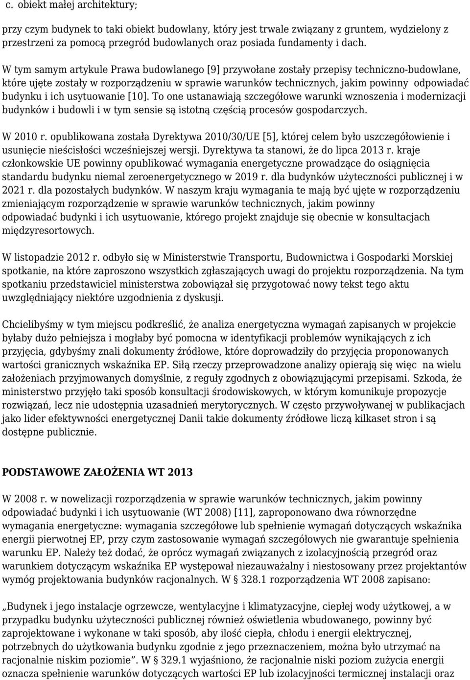 ich usytuowanie [10]. To one ustanawiają szczegółowe warunki wznoszenia i modernizacji budynków i budowli i w tym sensie są istotną częścią procesów gospodarczych. W 2010 r.