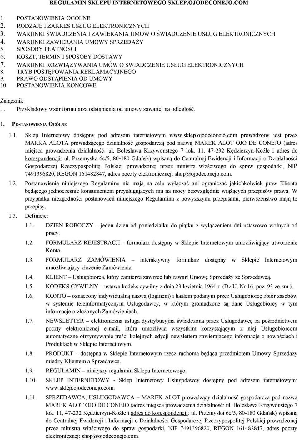 PRAWO ODSTĄPIENIA OD UMOWY 10. POSTANOWIENIA KOŃCOWE Załącznik: 1. Przykładowy wzór formularza odstąpienia od umowy zawartej na odległość. 1. POSTANOWIENIA OGÓLNE 1.1. Sklep Internetowy dostępny pod adresem internetowym www.