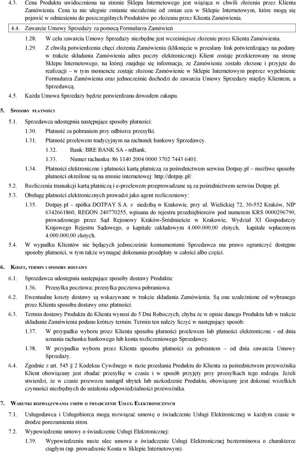 4. Zawarcie Umowy Sprzedaży za pomocą Formularza Zamówień 1.28. W celu zawarcia Umowy Sprzedaży niezbędne jest wcześniejsze złożenie przez Klienta Zamówienia. 1.29.