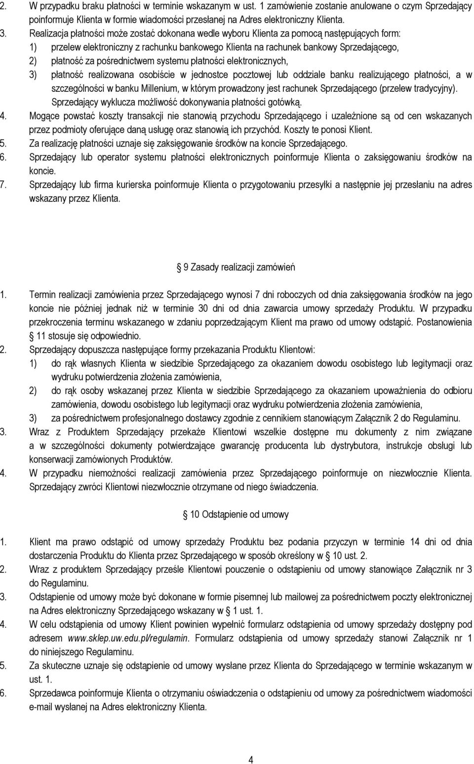 pośrednictwem systemu płatności elektronicznych, 3) płatność realizowana osobiście w jednostce pocztowej lub oddziale banku realizującego płatności, a w szczególności w banku Millenium, w którym