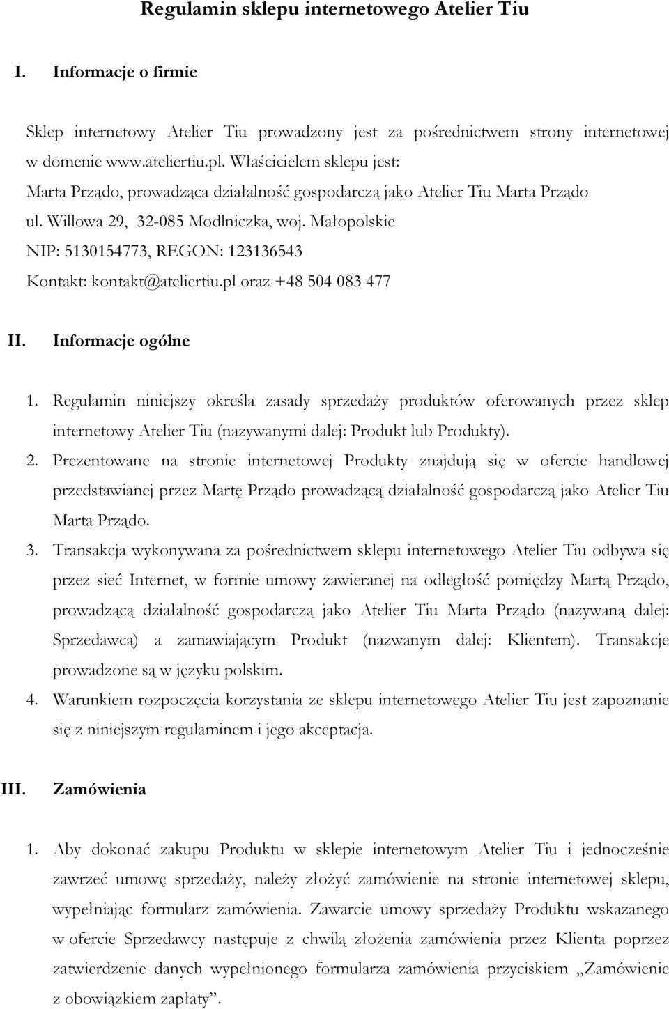 Małopolskie NIP: 5130154773, REGON: 123136543 Kontakt: kontakt@ateliertiu.pl oraz +48 504 083 477 II. Informacje ogólne 1.